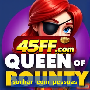 sonhar com pessoas falsas jogo do bicho